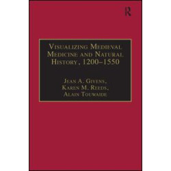 Visualizing Medieval Medicine and Natural History, 1200–1550 Visualizing Medieval Medicine and Natural History, 1200–1550