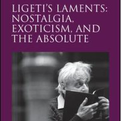 Ligeti's Laments: Nostalgia, Exoticism, and the Absolute