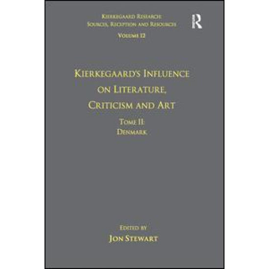 Volume 12, Tome II: Kierkegaard's Influence on Literature, Criticism and Art Volume 12, Tome II: Kierkegaard's Influence on Literature, Criticism and Art