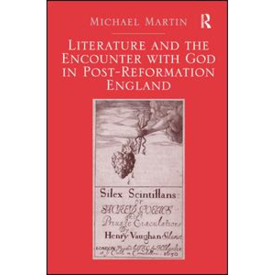 Literature and the Encounter with God in Post-Reformation England Literature and the Encounter with God in Post-Reformation England