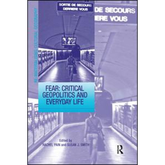 Fear: Critical Geopolitics and Everyday Life Fear: Critical Geopolitics and Everyday Life