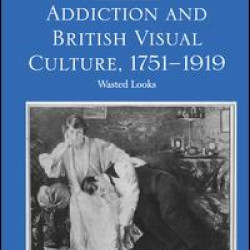 Addiction and British Visual Culture, 1751-1919