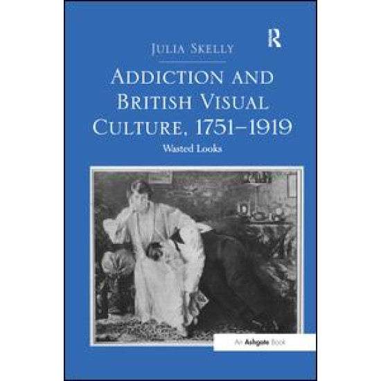 Addiction and British Visual Culture, 1751-1919