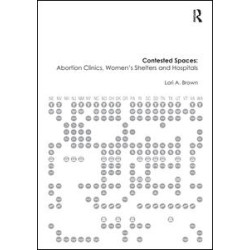 Contested Spaces: Abortion Clinics, Women's Shelters and Hospitals