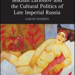 Mikhail Larionov and the Cultural Politics of Late Imperial Russia Mikhail Larionov and the Cultural Politics of Late Imperial Russia
