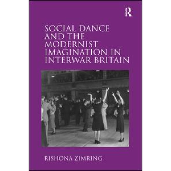 Social Dance and the Modernist Imagination in Interwar Britain Social Dance and the Modernist Imagination in Interwar Britain