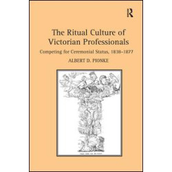 The Ritual Culture of Victorian Professionals The Ritual Culture of Victorian Professionals