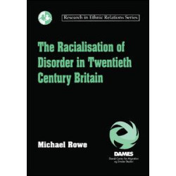 The Racialisation of Disorder in Twentieth Century Britain The Racialisation of Disorder in Twentieth Century Britain