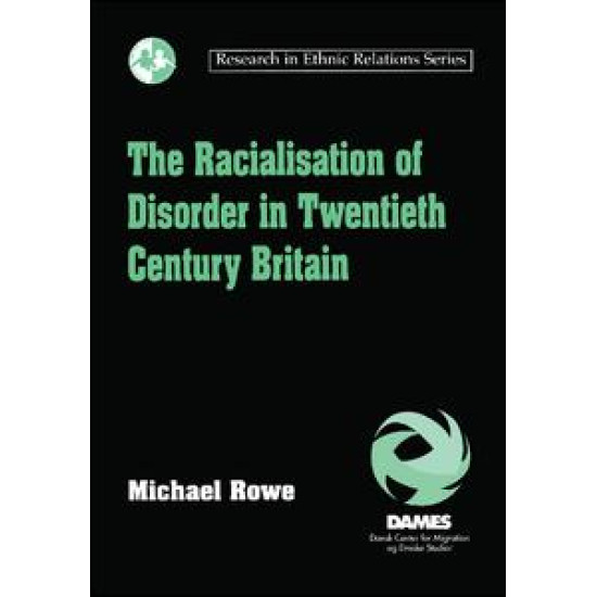 The Racialisation of Disorder in Twentieth Century Britain The Racialisation of Disorder in Twentieth Century Britain