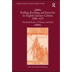 Railing, Reviling, and Invective in English Literary Culture, 1588-1617 Railing, Reviling, and Invective in English Literary Culture, 1588-1617