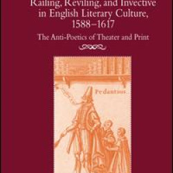 Railing, Reviling, and Invective in English Literary Culture, 1588-1617