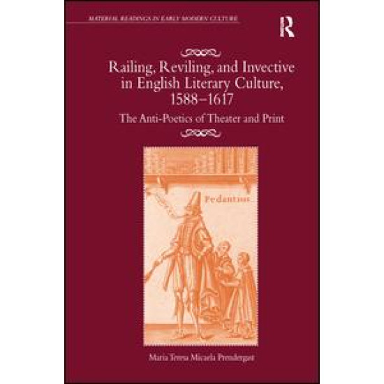 Railing, Reviling, and Invective in English Literary Culture, 1588-1617 Railing, Reviling, and Invective in English Literary Culture, 1588-1617