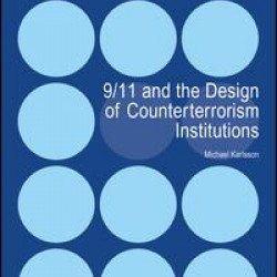 9/11 and the Design of Counterterrorism Institutions 9/11 and the Design of Counterterrorism Institutions