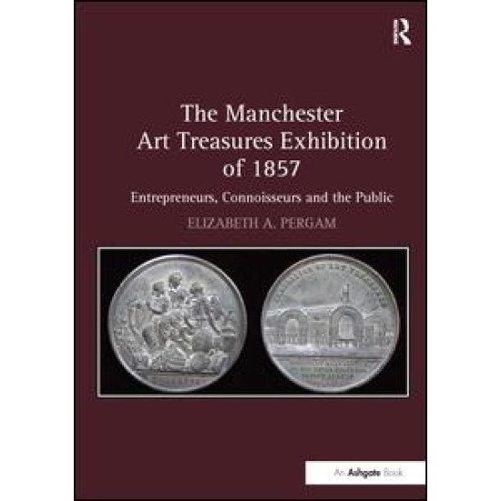 The Manchester Art Treasures Exhibition of 1857 The Manchester Art Treasures Exhibition of 1857
