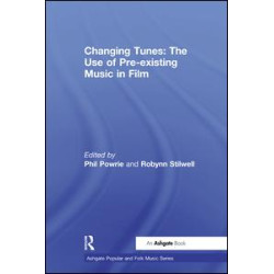 Changing Tunes: The Use of Pre-existing Music in Film Changing Tunes: The Use of Pre-existing Music in Film