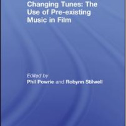 Changing Tunes: The Use of Pre-existing Music in Film Changing Tunes: The Use of Pre-existing Music in Film