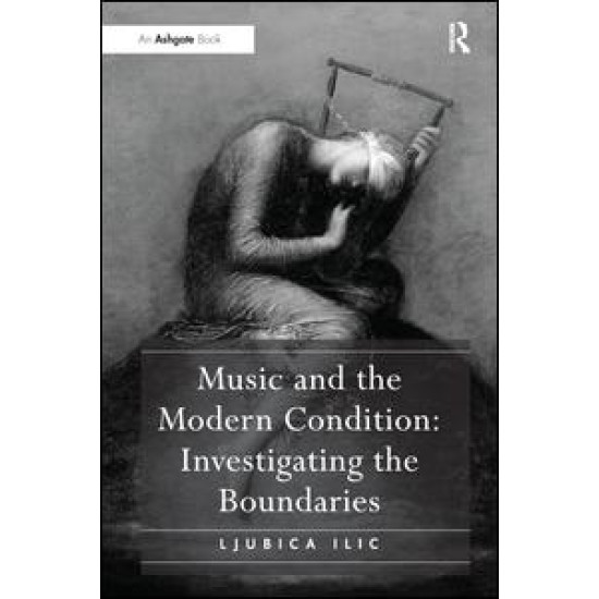 Music and the Modern Condition: Investigating the Boundaries Music and the Modern Condition: Investigating the Boundaries