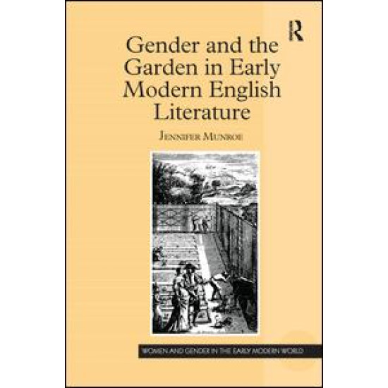 Gender and the Garden in Early Modern English Literature Gender and the Garden in Early Modern English Literature