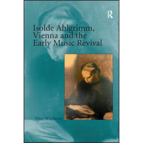 Isolde Ahlgrimm, Vienna and the Early Music Revival Isolde Ahlgrimm, Vienna and the Early Music Revival