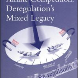 Airline Competition: Deregulation's Mixed Legacy Airline Competition: Deregulation's Mixed Legacy