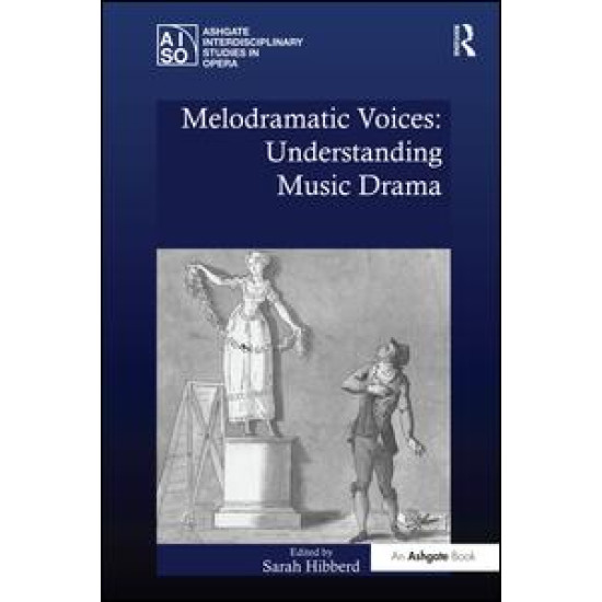 Melodramatic Voices: Understanding Music Drama Melodramatic Voices: Understanding Music Drama