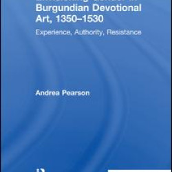 Envisioning Gender in Burgundian Devotional Art, 1350–1530 Envisioning Gender in Burgundian Devotional Art, 1350–1530
