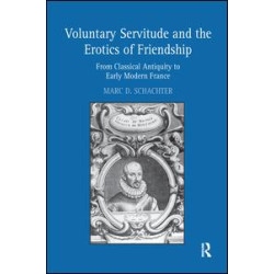 Voluntary Servitude and the Erotics of Friendship Voluntary Servitude and the Erotics of Friendship