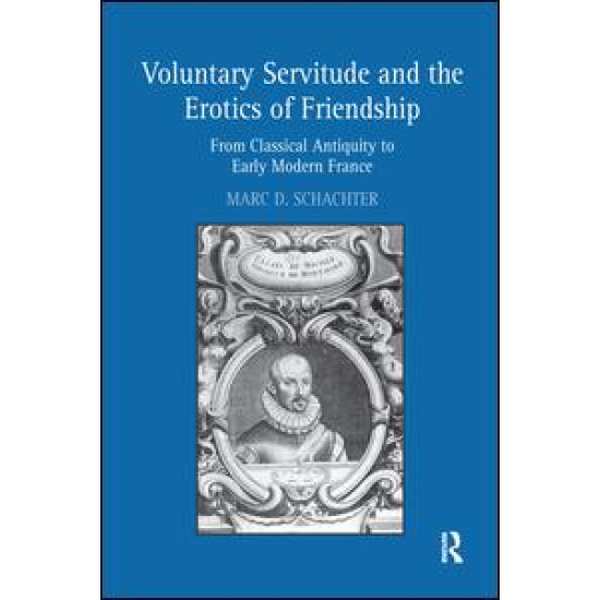 Voluntary Servitude and the Erotics of Friendship Voluntary Servitude and the Erotics of Friendship