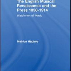 The English Musical Renaissance and the Press 1850-1914: Watchmen of Music The English Musical Renaissance and the Press 1850-1914: Watchmen of Music