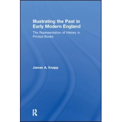 Illustrating the Past in Early Modern England Illustrating the Past in Early Modern England