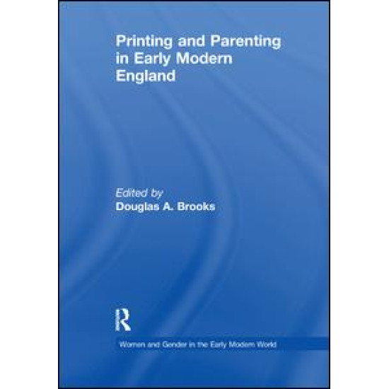 Printing and Parenting in Early Modern England Printing and Parenting in Early Modern England