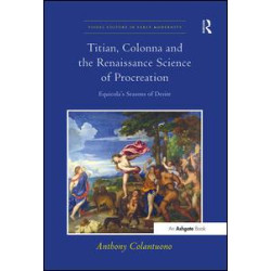 Titian, Colonna and the Renaissance Science of Procreation Titian, Colonna and the Renaissance Science of Procreation