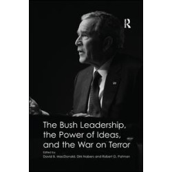 The Bush Leadership, the Power of Ideas, and the War on Terror The Bush Leadership, the Power of Ideas, and the War on Terror
