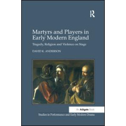 Martyrs and Players in Early Modern England Martyrs and Players in Early Modern England
