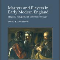 Martyrs and Players in Early Modern England Martyrs and Players in Early Modern England