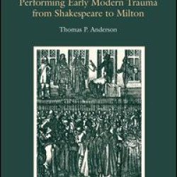 Performing Early Modern Trauma from Shakespeare to Milton Performing Early Modern Trauma from Shakespeare to Milton