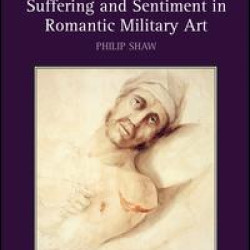 Suffering and Sentiment in Romantic Military Art Suffering and Sentiment in Romantic Military Art
