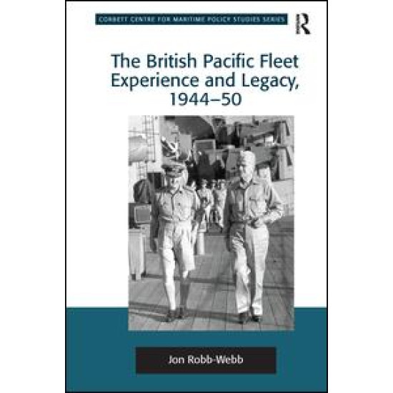 The British Pacific Fleet Experience and Legacy, 1944–50 The British Pacific Fleet Experience and Legacy, 1944–50