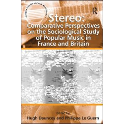 Stereo: Comparative Perspectives on the Sociological Study of Popular Music in France and Britain Stereo: Comparative Perspectives on the Sociological Study of Popular Music in France and Britain
