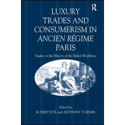 Luxury Trades and Consumerism in Ancien Régime Paris Luxury Trades and Consumerism in Ancien Régime Paris