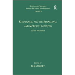 Volume 5, Tome I: Kierkegaard and the Renaissance and Modern Traditions - Philosophy Volume 5, Tome I: Kierkegaard and the Renaissance and Modern Traditions - Philosophy