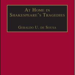 At Home in Shakespeare's Tragedies At Home in Shakespeare's Tragedies