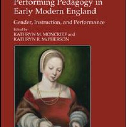 Performing Pedagogy in Early Modern England Performing Pedagogy in Early Modern England