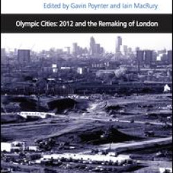 Olympic Cities: 2012 and the Remaking of London Olympic Cities: 2012 and the Remaking of London