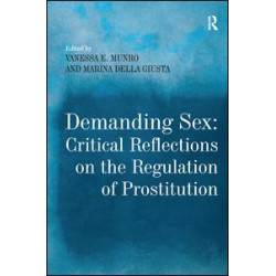 Demanding Sex: Critical Reflections on the Regulation of Prostitution