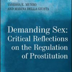 Demanding Sex: Critical Reflections on the Regulation of Prostitution