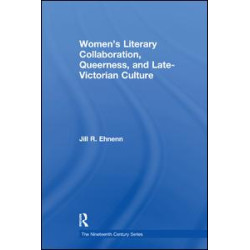 Women's Literary Collaboration, Queerness, and Late-Victorian Culture