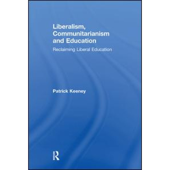 Liberalism, Communitarianism and Education Liberalism, Communitarianism and Education