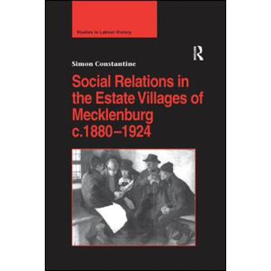 Social Relations in the Estate Villages of Mecklenburg c.1880–1924 Social Relations in the Estate Villages of Mecklenburg c.1880–1924