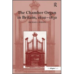 The Chamber Organ in Britain, 1600–1830 The Chamber Organ in Britain, 1600–1830